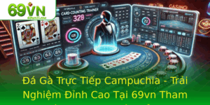 A Ga Truc Tiep Campuchia Trai Nghiem Inh Cao Tai 69Vn Tham Gia Ca Cuoc Chon Keo Inh Cao