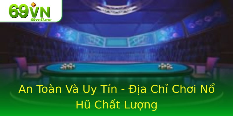 An Toàn Và Uy Tín - Địa Chỉ Chơi Nổ Hũ Chất Lượng An Toàn Và Uy Tín - Địa Chỉ Chơi Nổ Hũ Chất Lượng