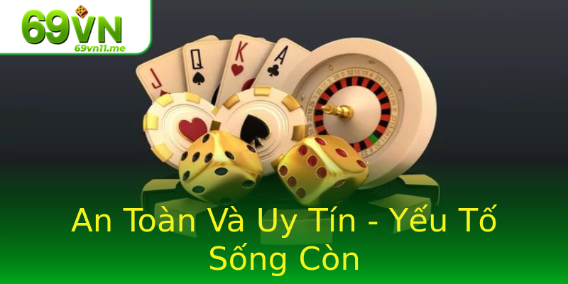 An Toàn Và Uy Tín - Yếu Tố Sống Còn An Toàn Và Uy Tín - Yếu Tố Sống Còn