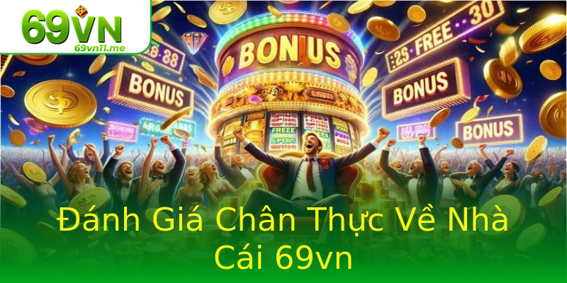 Đánh Giá Chân Thực Về Nhà Cái 69vn Đánh Giá Chân Thực Về Nhà Cái 69vn