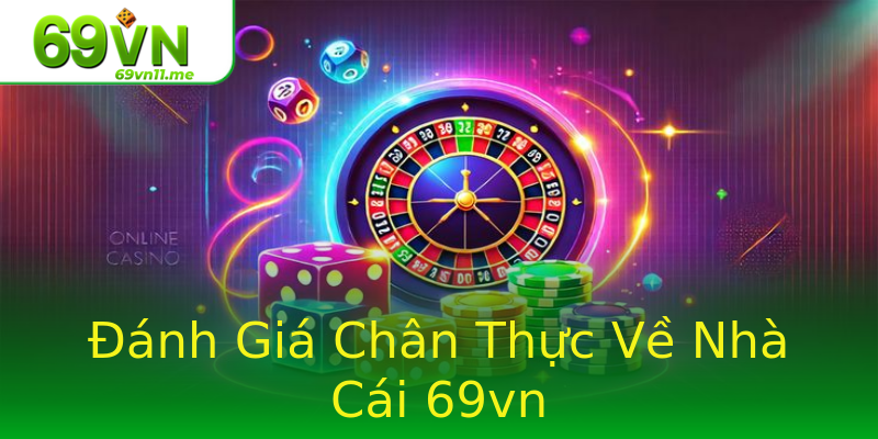 Đánh Giá Chân Thực Về Nhà Cái 69vn Đánh Giá Chân Thực Về Nhà Cái 69vn