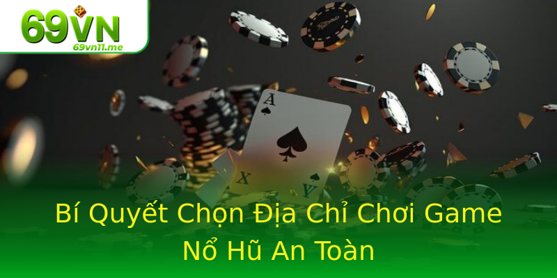 Bí Quyết Chọn Địa Chỉ Chơi Game Nổ Hũ An Toàn Bí Quyết Chọn Địa Chỉ Chơi Game Nổ Hũ An Toàn
