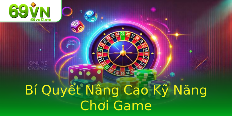 Bí Quyết Nâng Cao Kỹ Năng Chơi Game Bí Quyết Nâng Cao Kỹ Năng Chơi Game