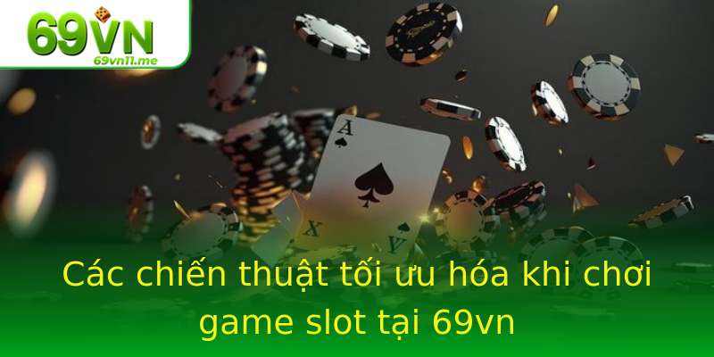 Các chiến thuật tối ưu hóa khi chơi game slot tại 69vn Các chiến thuật tối ưu hóa khi chơi game slot tại 69vn