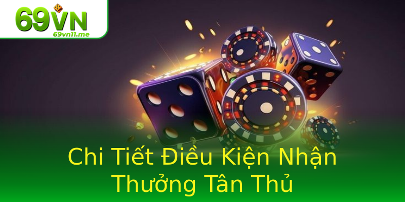 Chi Tiết Điều Kiện Nhận Thưởng Tân Thủ Chi Tiết Điều Kiện Nhận Thưởng Tân Thủ