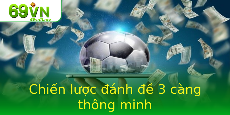 Chiến lược đánh đề 3 càng thông minh Chiến lược đánh đề 3 càng thông minh