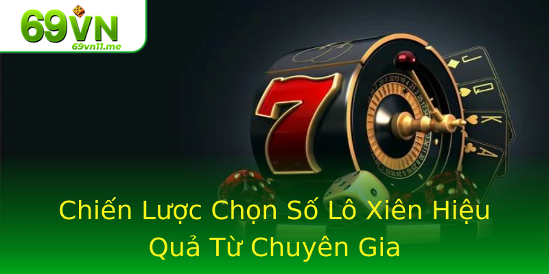 Chiến Lược Chọn Số Lô Xiên Hiệu Quả Từ Chuyên Gia Chiến Lược Chọn Số Lô Xiên Hiệu Quả Từ Chuyên Gia