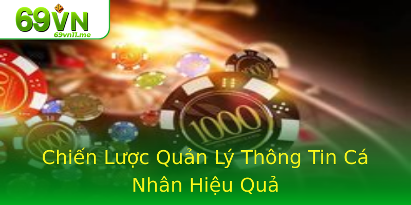 Chiến Lược Quản Lý Thông Tin Cá Nhân Hiệu Quả Chiến Lược Quản Lý Thông Tin Cá Nhân Hiệu Quả