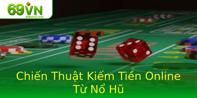 Chiến Thuật Kiếm Tiền Online Từ Nổ Hũ Chiến Thuật Kiếm Tiền Online Từ Nổ Hũ