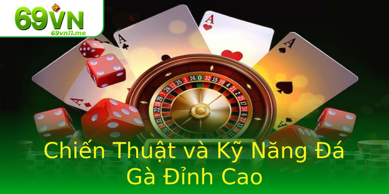 Chiến Thuật và Kỹ Năng Đá Gà Đỉnh Cao Chiến Thuật và Kỹ Năng Đá Gà Đỉnh Cao