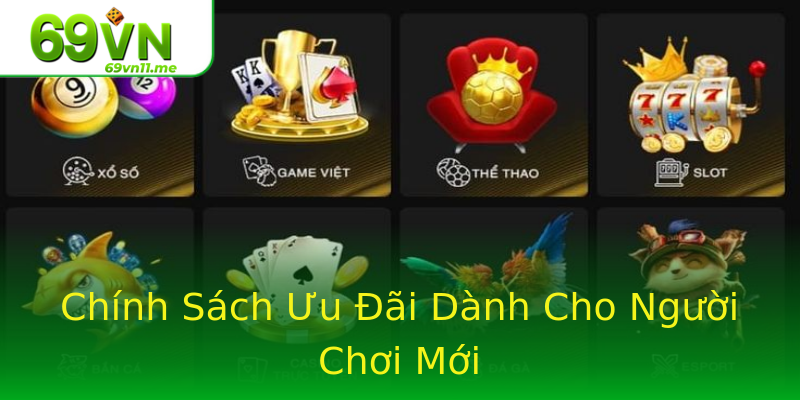 Chính Sách Ưu Đãi Dành Cho Người Chơi Mới Chính Sách Ưu Đãi Dành Cho Người Chơi Mới
