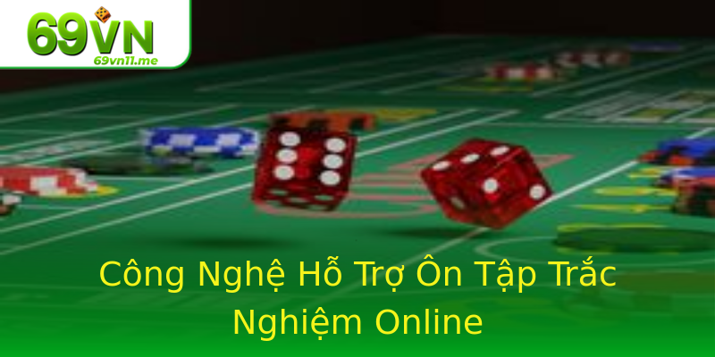 Công Nghệ Hỗ Trợ Ôn Tập Trắc Nghiệm Online Công Nghệ Hỗ Trợ Ôn Tập Trắc Nghiệm Online