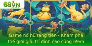Game No Hu Tang Tien Kham Pha The Gioi Giai Tri Inh Cao Cung 69Vn