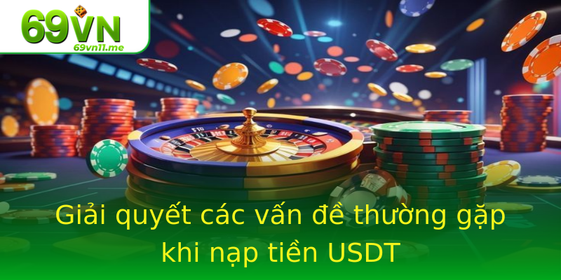 Giải quyết các vấn đề thường gặp khi nạp tiền USDT Giải quyết các vấn đề thường gặp khi nạp tiền USDT