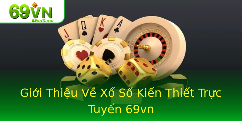 Giới Thiệu Về Xổ Số Kiến Thiết Trực Tuyến 69vn