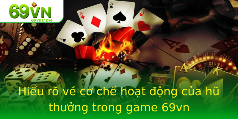 Hiểu rõ về cơ chế hoạt động của hũ thưởng trong game 69vn Hiểu rõ về cơ chế hoạt động của hũ thưởng trong game 69vn