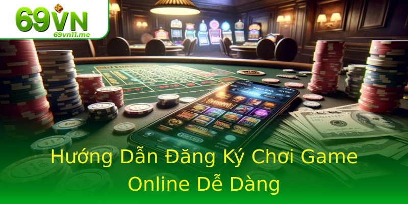 Hướng Dẫn Đăng Ký Chơi Game Online Dễ Dàng Hướng Dẫn Đăng Ký Chơi Game Online Dễ Dàng