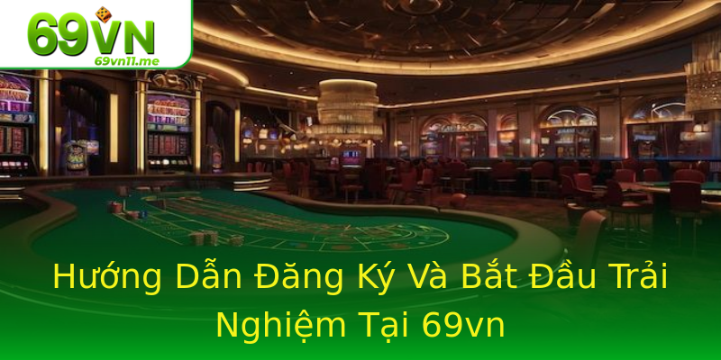 Hướng Dẫn Đăng Ký Và Bắt Đầu Trải Nghiệm Tại 69vn Hướng Dẫn Đăng Ký Và Bắt Đầu Trải Nghiệm Tại 69vn