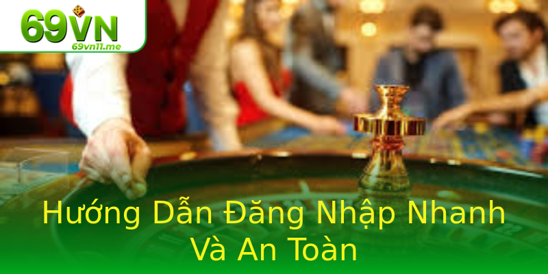 Hướng Dẫn Đăng Nhập Nhanh Và An Toàn Hướng Dẫn Đăng Nhập Nhanh Và An Toàn