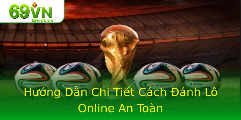 Hướng Dẫn Chi Tiết Cách Đánh Lô Online An Toàn Hướng Dẫn Chi Tiết Cách Đánh Lô Online An Toàn