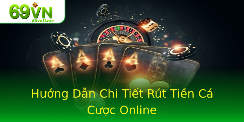 Hướng Dẫn Chi Tiết Rút Tiền Cá Cược Online Hướng Dẫn Chi Tiết Rút Tiền Cá Cược Online