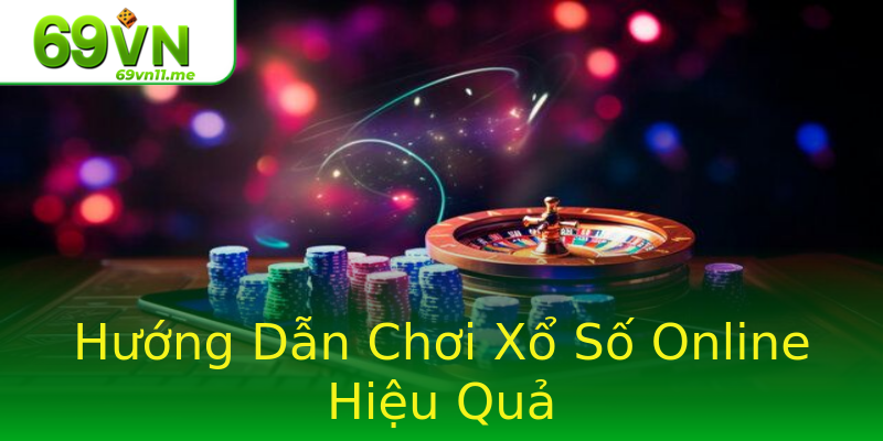 Hướng Dẫn Chơi Xổ Số Online Hiệu Quả Hướng Dẫn Chơi Xổ Số Online Hiệu Quả