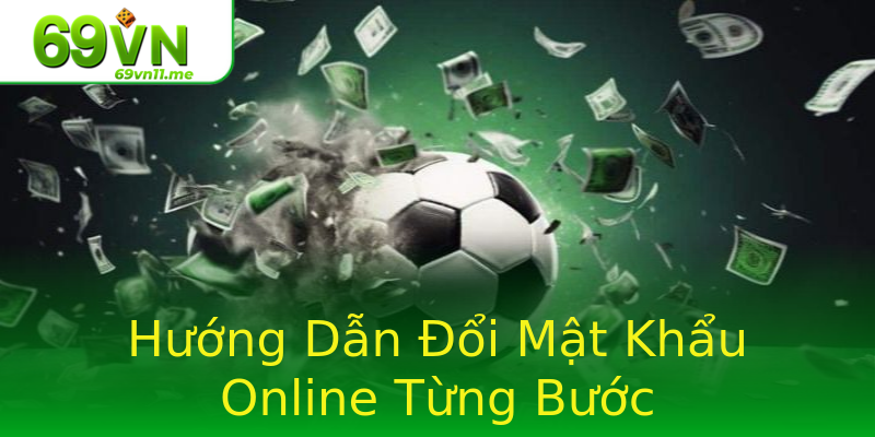 Hướng Dẫn Đổi Mật Khẩu Online Từng Bước Hướng Dẫn Đổi Mật Khẩu Online Từng Bước