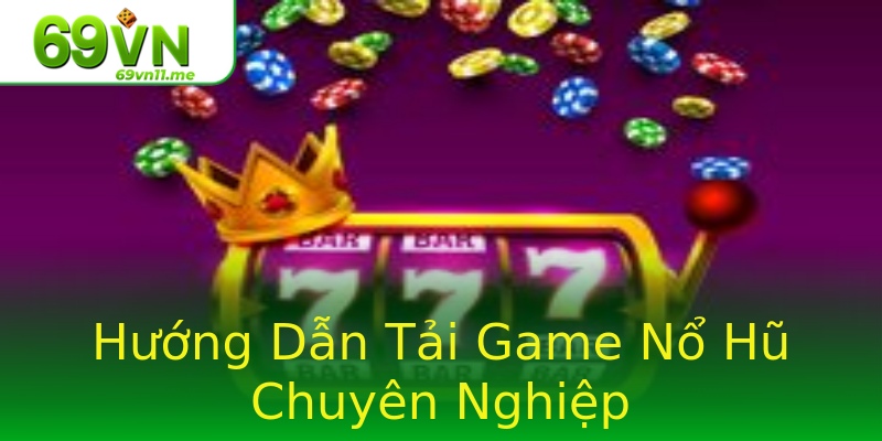 Hướng Dẫn Tải Game Nổ Hũ Chuyên Nghiệp Hướng Dẫn Tải Game Nổ Hũ Chuyên Nghiệp