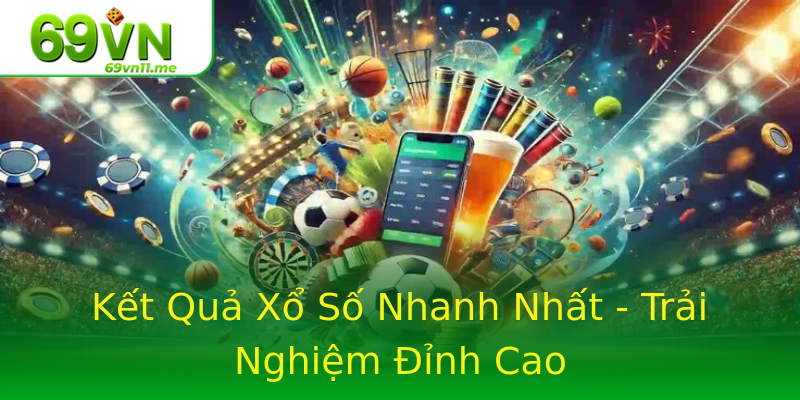 Kết Quả Xổ Số Nhanh Nhất - Trải Nghiệm Đỉnh Cao Kết Quả Xổ Số Nhanh Nhất - Trải Nghiệm Đỉnh Cao
