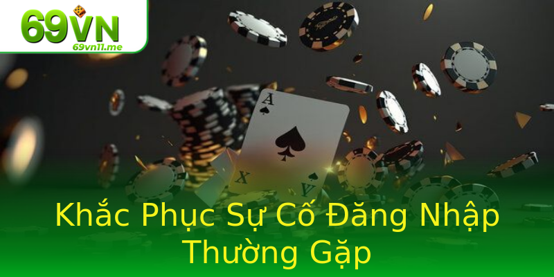 Khắc Phục Sự Cố Đăng Nhập Thường Gặp Khắc Phục Sự Cố Đăng Nhập Thường Gặp