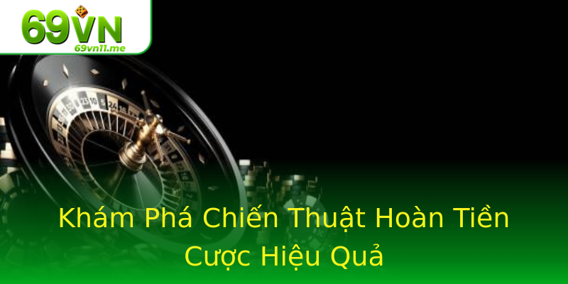 Khám Phá Chiến Thuật Hoàn Tiền Cược Hiệu Quả Khám Phá Chiến Thuật Hoàn Tiền Cược Hiệu Quả