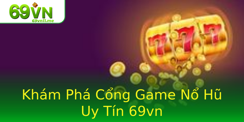 Khám Phá Cổng Game Nổ Hũ Uy Tín 69vn Khám Phá Cổng Game Nổ Hũ Uy Tín 69vn