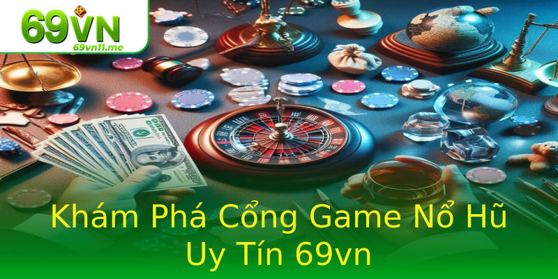 Khám Phá Cổng Game Nổ Hũ Uy Tín 69vn Khám Phá Cổng Game Nổ Hũ Uy Tín 69vn