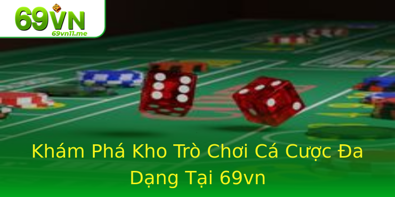 Khám Phá Kho Trò Chơi Cá Cược Đa Dạng Tại 69vn Khám Phá Kho Trò Chơi Cá Cược Đa Dạng Tại 69vn