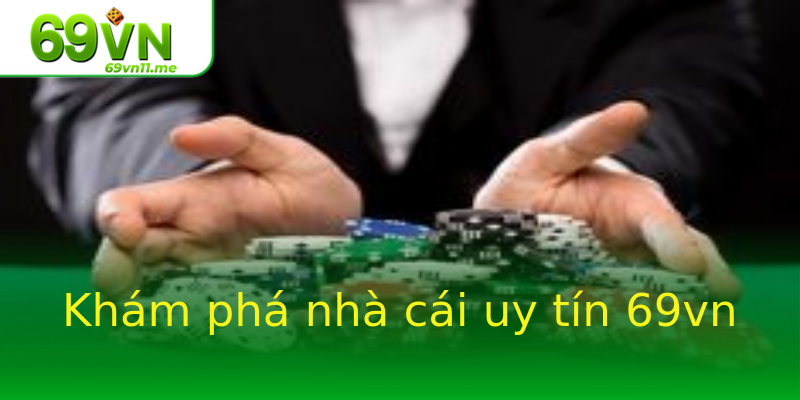 Khám phá nhà cái uy tín 69vn Khám phá nhà cái uy tín 69vn