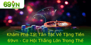 Kham Pha Tat Tan Tat Ve Tang Tien 69Vn Co Hoi Thang Lon Trong The Gioi Ca Cuoc Truc Tuyen