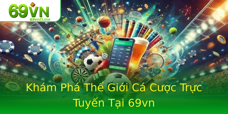 Khám Phá Thế Giới Cá Cược Trực Tuyến Tại 69vn Khám Phá Thế Giới Cá Cược Trực Tuyến Tại 69vn