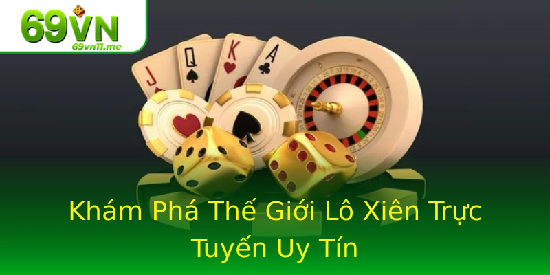 Khám Phá Thế Giới Lô Xiên Trực Tuyến Uy Tín Khám Phá Thế Giới Lô Xiên Trực Tuyến Uy Tín