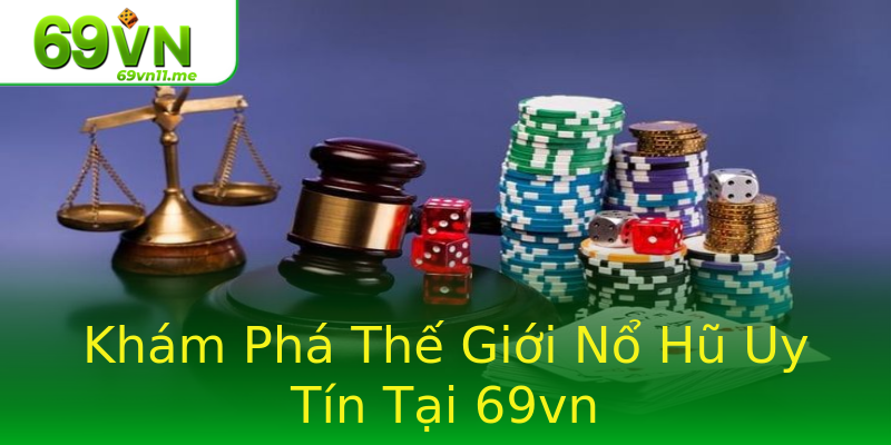 Khám Phá Thế Giới Nổ Hũ Uy Tín Tại 69vn Khám Phá Thế Giới Nổ Hũ Uy Tín Tại 69vn