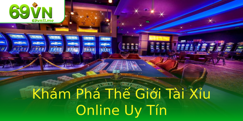 Khám Phá Thế Giới Tài Xỉu Online Uy Tín Khám Phá Thế Giới Tài Xỉu Online Uy Tín