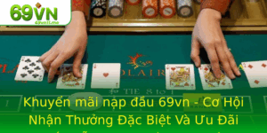 Khuyen Mai Nap Au 69Vn Co Hoi Nhan Thuong Ac Biet Va Uu Ai Hap Dan Cho Nguoi Choi Moi