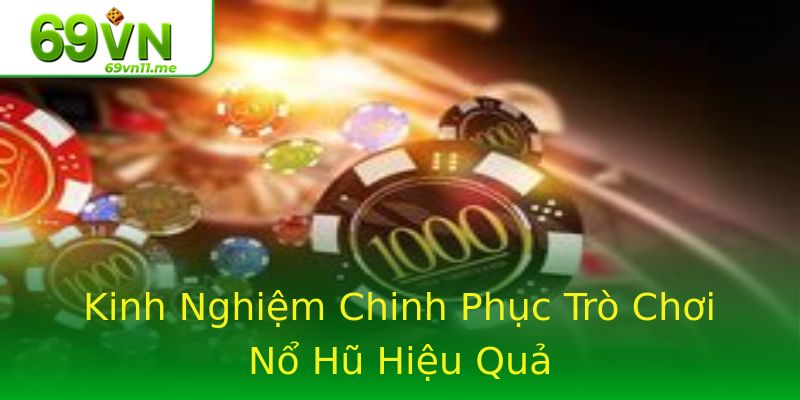 Kinh Nghiệm Chinh Phục Trò Chơi Nổ Hũ Hiệu Quả Kinh Nghiệm Chinh Phục Trò Chơi Nổ Hũ Hiệu Quả