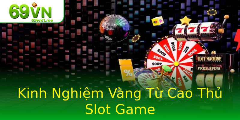 Kinh Nghiệm Vàng Từ Cao Thủ Slot Game Kinh Nghiệm Vàng Từ Cao Thủ Slot Game