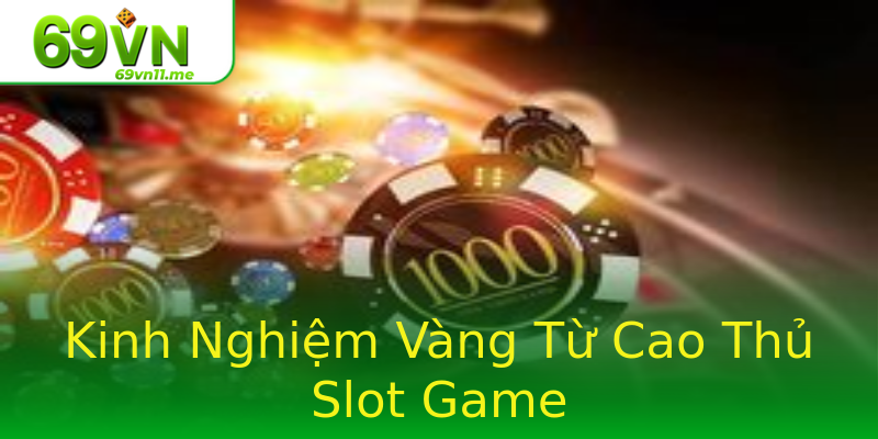Kinh Nghiệm Vàng Từ Cao Thủ Slot Game Kinh Nghiệm Vàng Từ Cao Thủ Slot Game