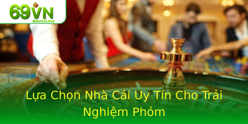 Lựa Chọn Nhà Cái Uy Tín Cho Trải Nghiệm Phỏm Lựa Chọn Nhà Cái Uy Tín Cho Trải Nghiệm Phỏm