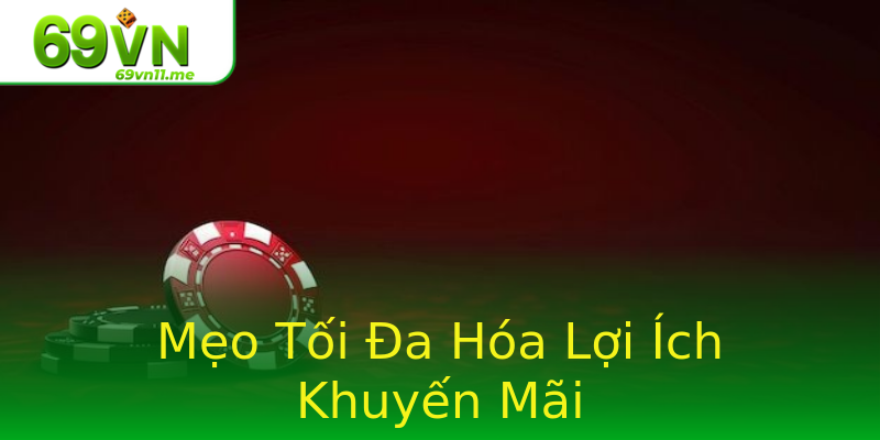 Mẹo Tối Đa Hóa Lợi Ích Khuyến Mãi Mẹo Tối Đa Hóa Lợi Ích Khuyến Mãi