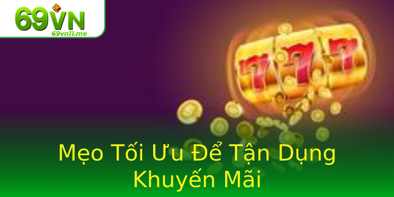 Mẹo Tối Ưu Để Tận Dụng Khuyến Mãi Mẹo Tối Ưu Để Tận Dụng Khuyến Mãi