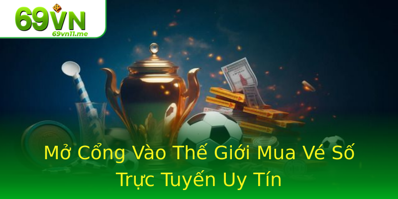 Mở Cổng Vào Thế Giới Mua Vé Số Trực Tuyến Uy Tín Mở Cổng Vào Thế Giới Mua Vé Số Trực Tuyến Uy Tín