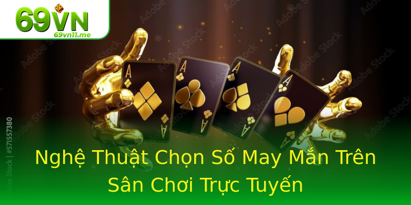 Nghệ Thuật Chọn Số May Mắn Trên Sân Chơi Trực Tuyến Nghệ Thuật Chọn Số May Mắn Trên Sân Chơi Trực Tuyến