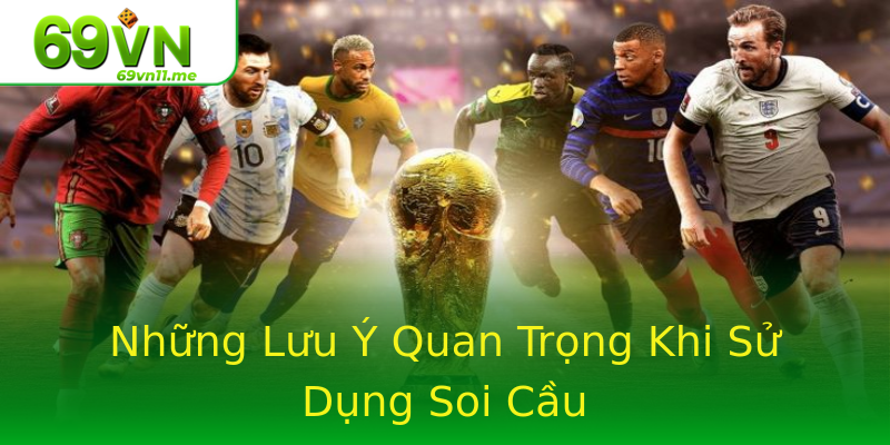 Những Lưu Ý Quan Trọng Khi Sử Dụng Soi Cầu Những Lưu Ý Quan Trọng Khi Sử Dụng Soi Cầu